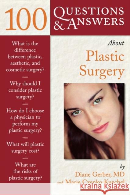100 Questions & Answers about Plastic Surgery Diane Gerber Marie Czenko Kuechel 9780763726324 Jones & Bartlett Publishers