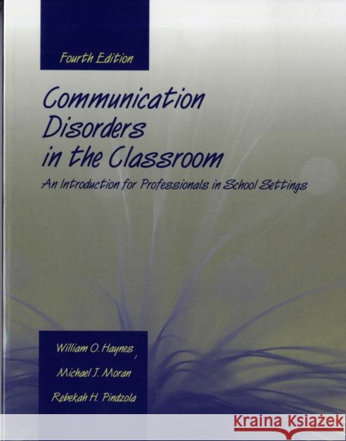 Communication Disorders in the Classroom: An Introduction for Professionals in School Settings: An Introduction for Professionals in School Settings Haynes, William O. 9780763727437 Jones & Bartlett Publishers