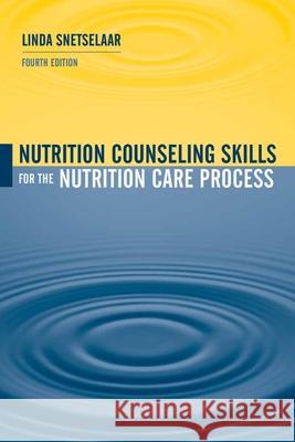 Nutrition Counseling Skills for the Nutrition Care Process Snetselaar, Linda 9780763729608 JONES AND BARTLETT PUBLISHERS, INC