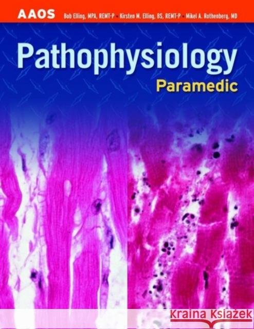 Paramedic: Pathophysiology: Pathophysiology American Academy of Orthopaedic Surgeons 9780763737658