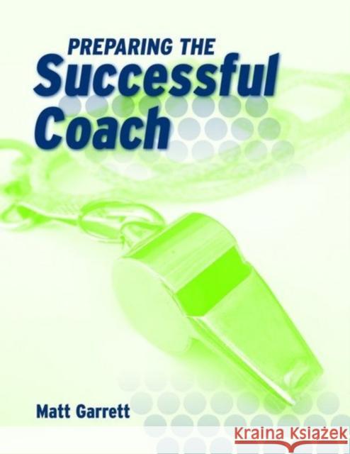 Preparing the Successful Coach Matt Garrett 9780763740993 Jones & Bartlett Publishers