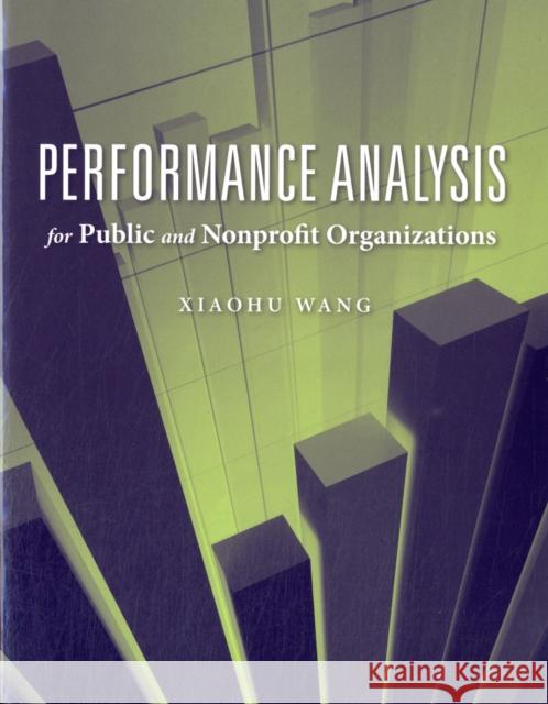 Performance Analysis for Public and Nonprofit Organizations Wang, Xiaohu 9780763751067