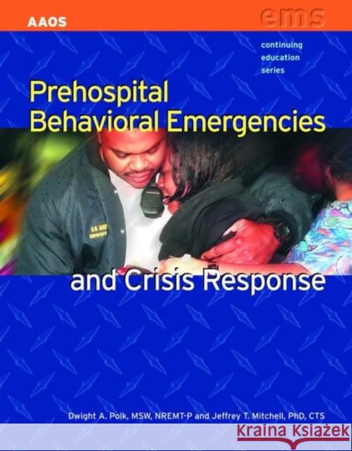 Prehospital Behavioral Emergencies and Crisis Response American Academy of Orthopaedic Surgeons 9780763751203 Jones & Bartlett Publishers
