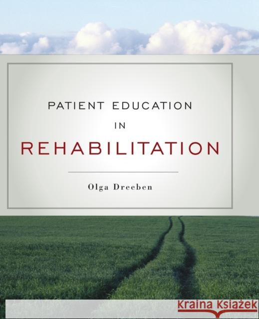 Patient Education in Rehabilitation Dreeben-Irimia, Olga 9780763755447 Jones & Bartlett Publishers
