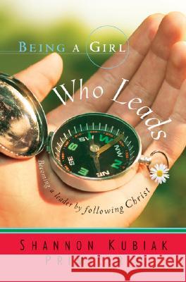 Being a Girl Who Leads: Becoming a Leader by Following Christ Shannon Kubiak Primicerio 9780764200915 Baker Publishing Group
