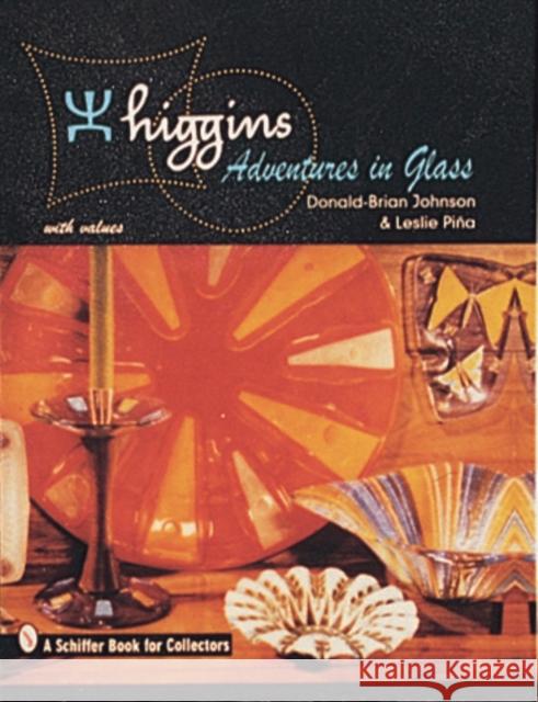 Higgins: Adventures in Glass Donald-Brian Johnson Leslie Pia 9780764300219 Schiffer Publishing