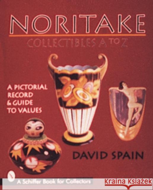 Noritake Collectibles A to Z: A Pictorial Record & Guide to Values Spain, David 9780764300578 Schiffer Publishing