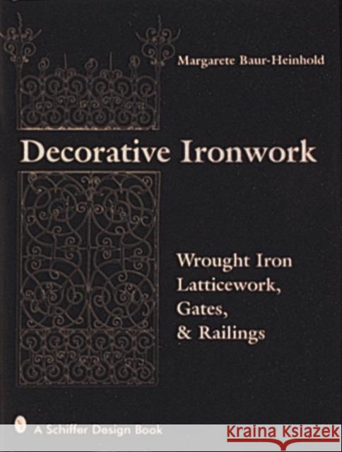 Decorative Ironwork: Wrought Iron Gratings, Gates and Railings Margarete Baur-Heinhold 9780764301537 Schiffer Publishing