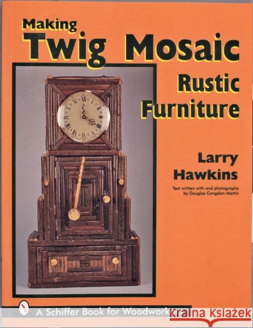 Making Twig Mosaic Rustic Furniture Hawkins, Larry 9780764302428 Schiffer Publishing