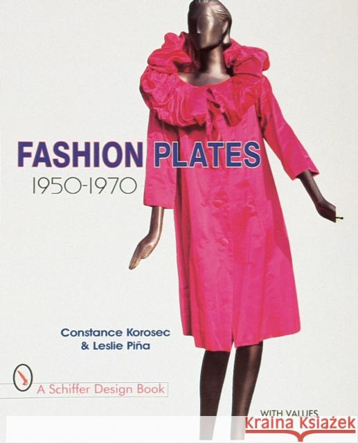Fashion Plates: 1950-1970 Constance Korosec Leslie Pina 9780764304385