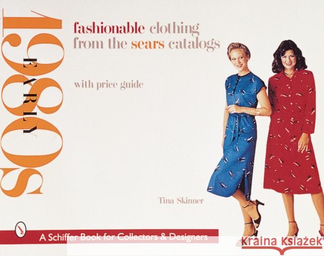 Fashionable Clothing from the Sears Catalogs: Early 1980s Tina Skinner 9780764308765 Schiffer Publishing
