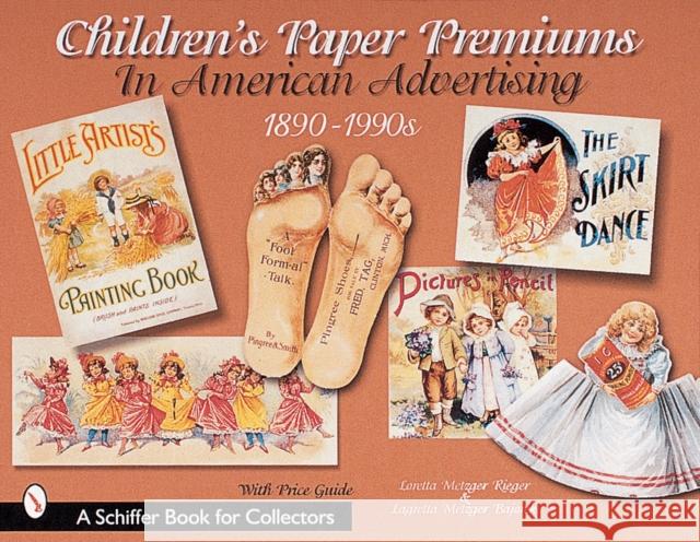 Children's Paper Premiums in American Advertising: 1890-1990s Loretta Metzger Rieger 9780764310126 Schiffer Publishing