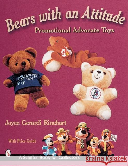 Bears with an Attitude: Promotional Advocate Toys Joyce Gerardi Rinehart 9780764310461 Schiffer Publishing