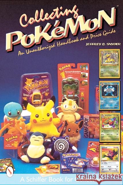 Collecting Pokemon: An Unauthorized Handbook and Price Guide Jeffrey B. Snyder 9780764310751 Schiffer Publishing