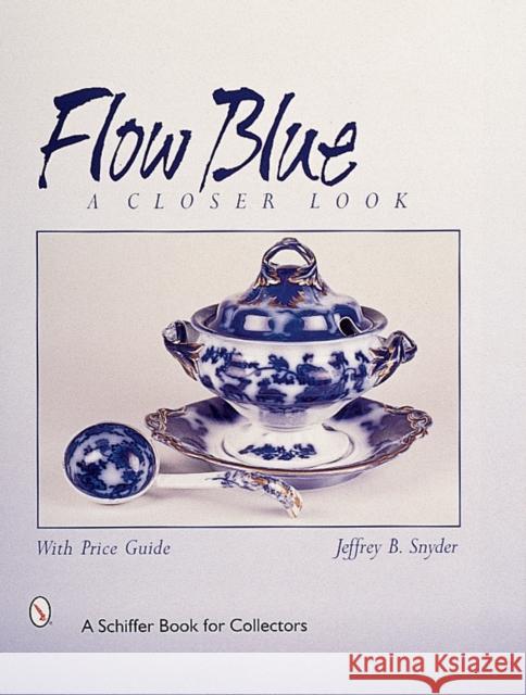 Flow Blue: A Closer Look Snyder, Jeffrey B. 9780764311185 Schiffer Publishing