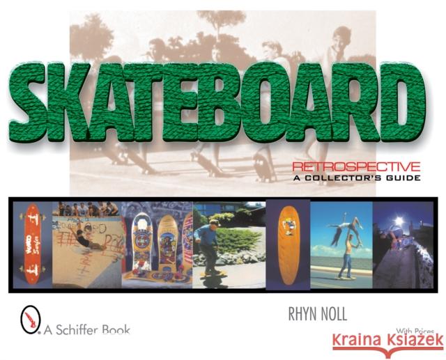 Skateboard Retrospective: A Collector's Guide Noll, Rhyn 9780764311222 Schiffer Publishing