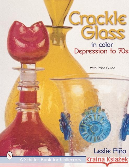 Crackle Glass in Color: Depression to '70s Piña, Leslie 9780764311369 Schiffer Publishing