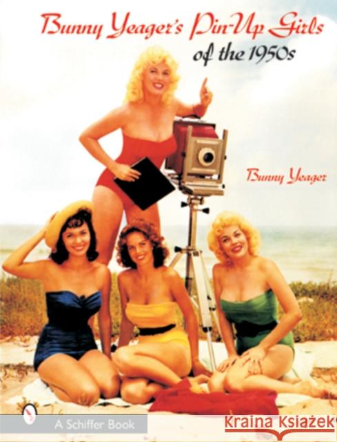 Bunny Yeager's Pin-Up Girls of the 1950s Bunny Yeager 9780764314735 Schiffer Publishing