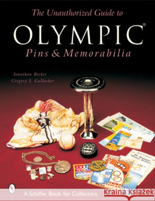 The Unauthorized Guide to Olympic Pins & Memorabilia Becker, Jonathan 9780764314919 Schiffer Publishing