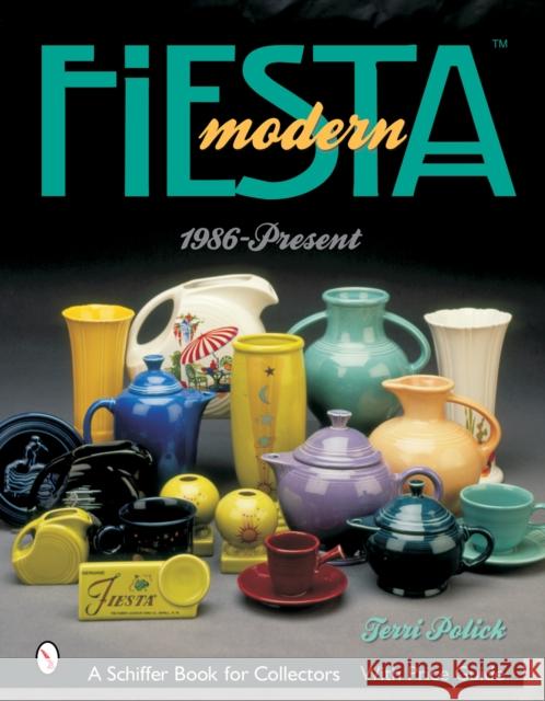 Modern Fiesta(tm): 1986-Present Terri Polick 9780764317026 Schiffer Publishing