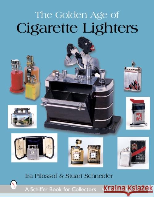 The Golden Age of Cigarette Lighters Pilossof, Ira 9780764319365 Schiffer Publishing