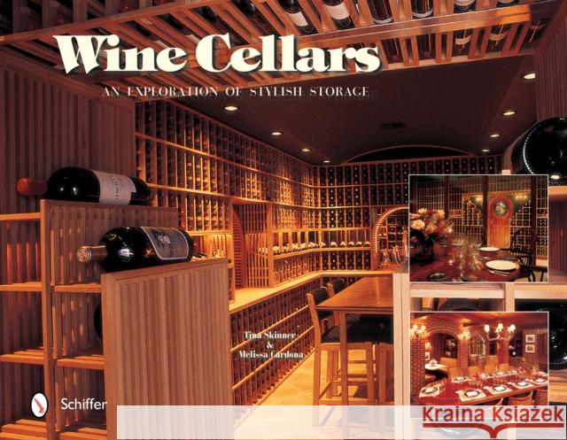 Wine Cellars: An Exploration of Stylish Storage Skinner, Tina 9780764319655 Schiffer Publishing