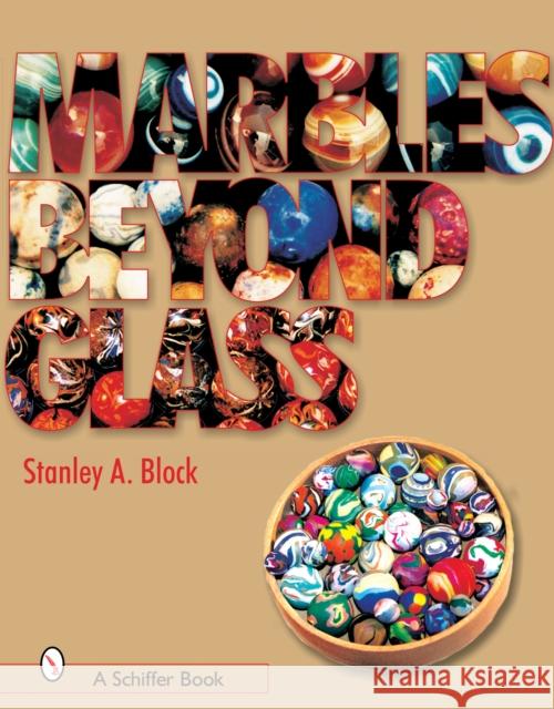 Marbles Beyond Glass Stanley A. Block 9780764323638 Schiffer Publishing