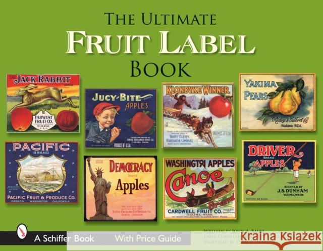 The Ultimate Fruit Label Book John A. Baule 9780764324420 Schiffer Publishing