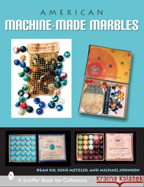 American Machine-Made Marbles Six, Dean 9780764324642 Schiffer Publishing