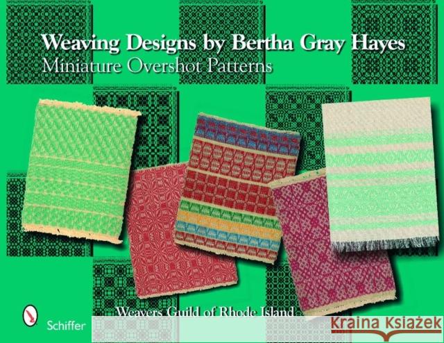 Weaving Designs by Bertha Gray Hayes: Miniature Overshot Patterns Weavers Guild of Rhode Island 9780764332463