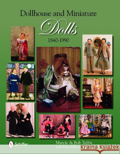 Dollhouse & Miniature Dolls: 1840 to 1990 Tubbs, Marcie And Bob 9780764332647 Schiffer Publishing