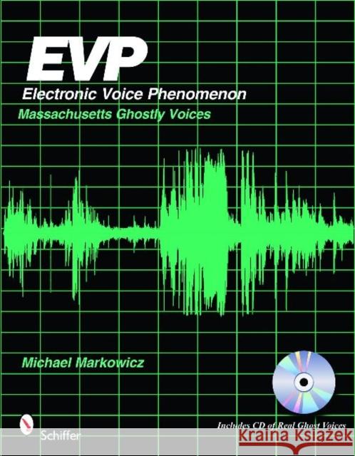 Evp: Electronic Voice Phenomenon: Massachusetts Ghostly Voices [With CD (Audio)] Markowicz, Mike 9780764333590
