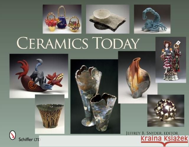 Ceramics Today Jeffrey B. Snyder 9780764334658 Schiffer Publishing