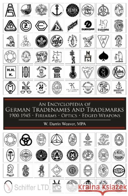 An Encyclopedia of German Tradenames and Trademarks 1900-1945: Firearms, Optics, Edged Weapons Weaver, W. Darrin 9780764337598 Schiffer Publishing Ltd