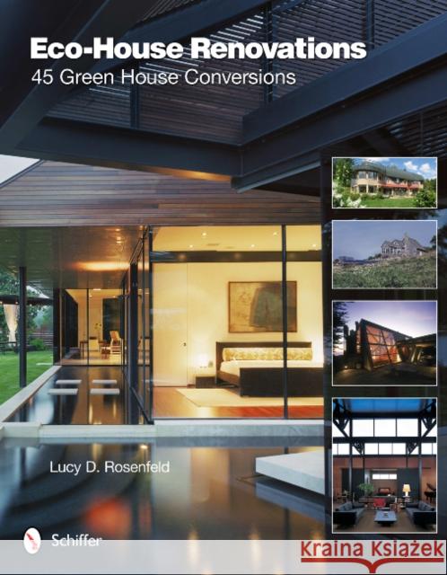 Eco-House Renovations: 45 Green Home Conversions Lucy D. Rosenfeld 9780764339295 Schiffer Publishing