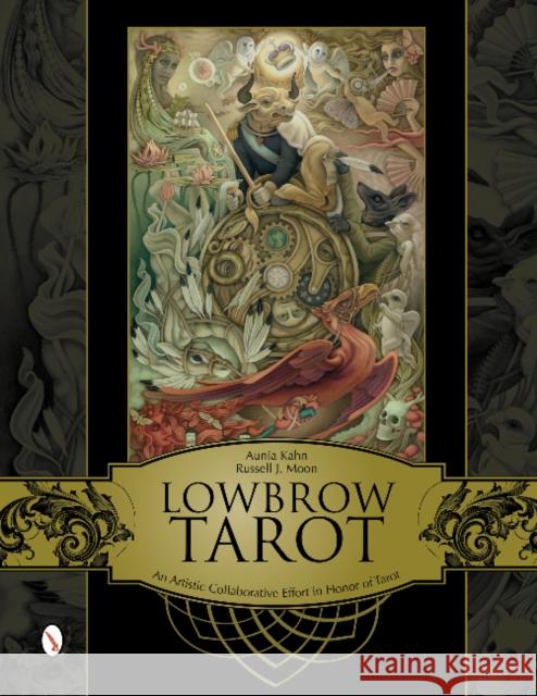Lowbrow Tarot: An Artistic Collaborative Effort in Honor of Tarot Aunia Kahn Russell J. Moon 9780764342332 Schiffer Publishing, Ltd.