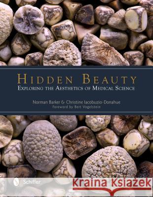 Hidden Beauty: Exploring the Aesthetics of Medical Science: Exploring the Aesthetics of Medical Science Barker, Norman 9780764344121 Schiffer Publishing