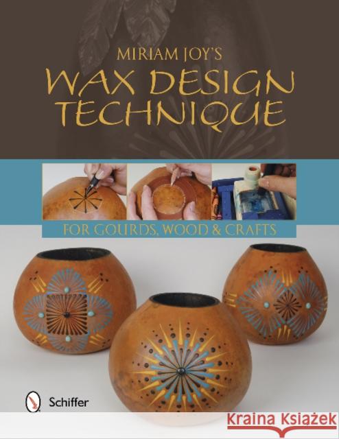 Miriam Joy's Wax Design Technique Joy, Miriam 9780764344671 Schiffer Publishing