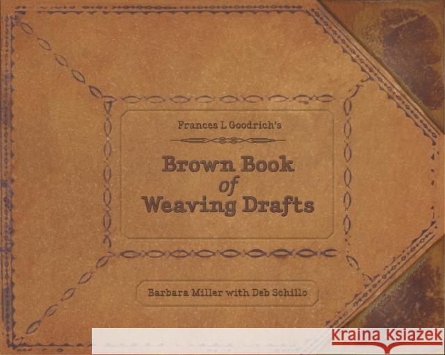 Frances L. Goodrich's Brown Book of Weaving Drafts Barbara Miller Deb Schillo 9780764345418 Schiffer Publishing