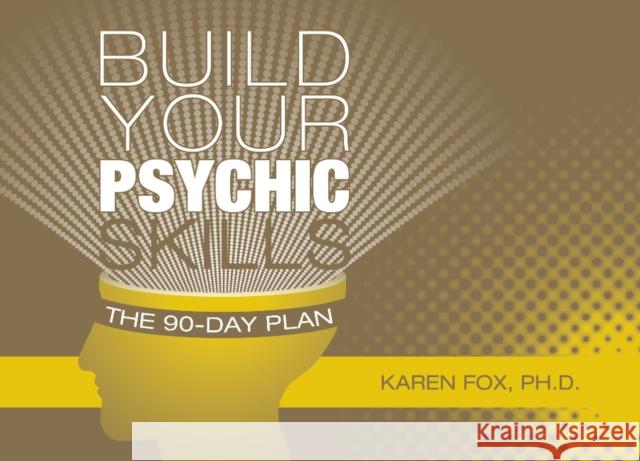 Build Your Psychic Skills: The 90-Day Plan Fox, Karen 9780764345616