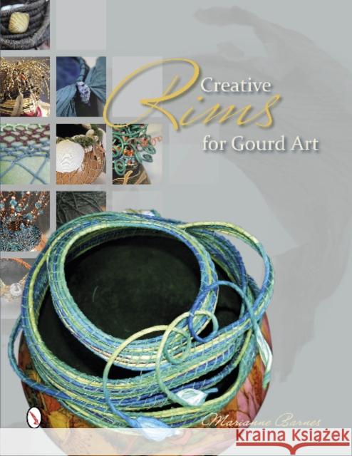 Creative Rims for Gourd Art Marianne Barnes 9780764346149 Schiffer Publishing