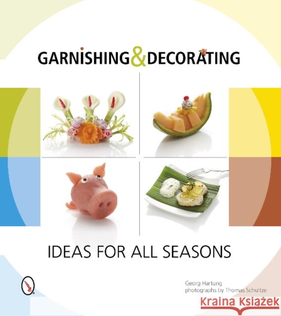 Garnishing & Decorating: Ideas for All Seasons Hartung, Georg 9780764346279 Not Avail