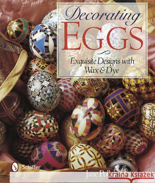 Decorating Eggs: Exquisite Designs with Wax & Dye Jane Pollak 9780764346545 Schiffer Publishing