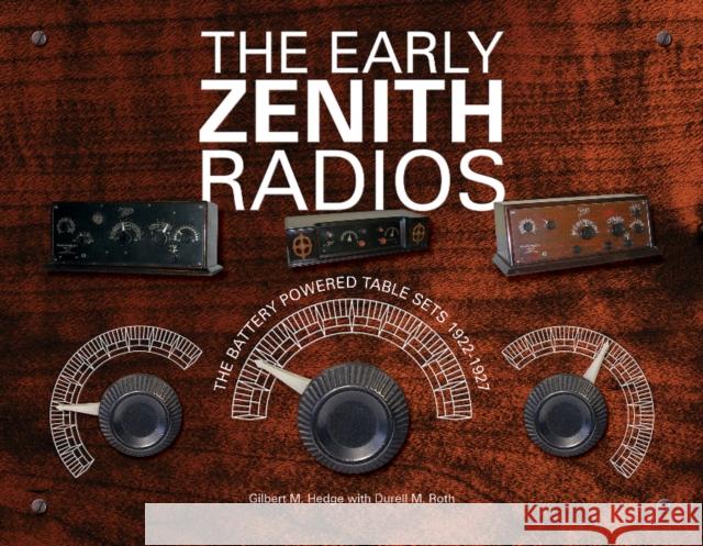 The Early Zenith Radios: The Battery Powered Table Sets 1922-1927 Gilbert M. Hedge Durell M. Roth 9780764346743 Schiffer Publishing