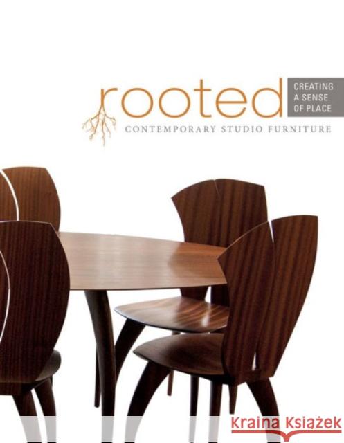Rooted: Creating a Sense of Place: Contemporary Studio Furniture The Furniture Society                    Steffanie Dotson Douglas Congdon-Martin 9780764349485