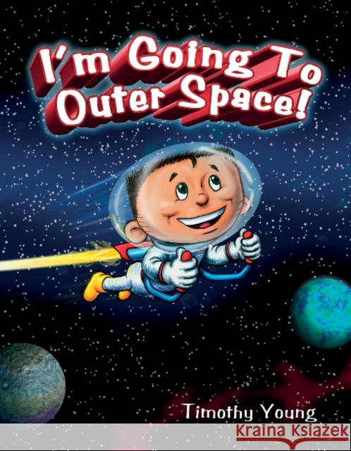 I'm Going to Outer Space! Young, Timothy 9780764353857 Schiffer Publishing