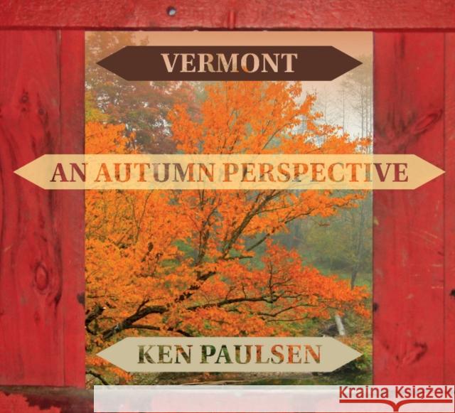 Vermont: An Autumn Perspective Ken Paulsen 9780764353901 Schiffer Publishing