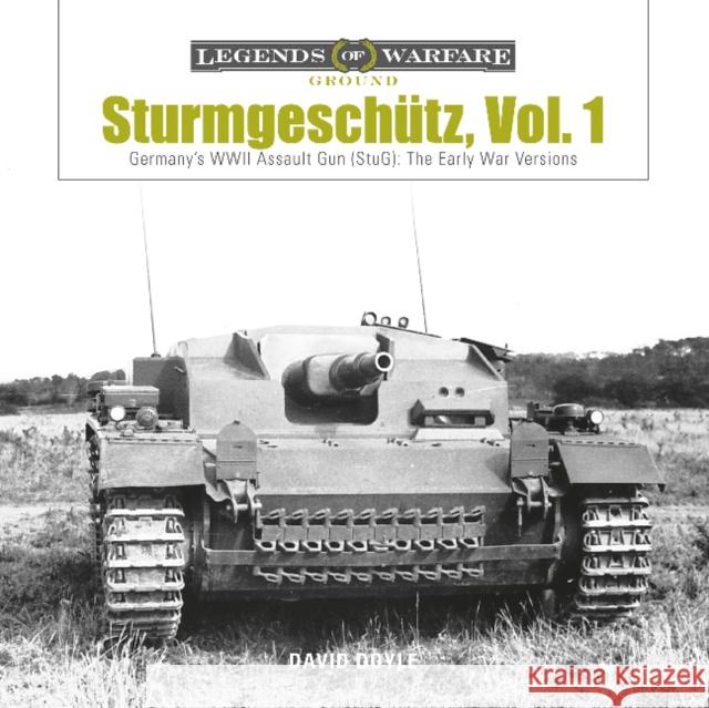 Sturmgeschütz: Germany's WWII Assault Gun (Stug), Vol.1: The Early War Versions Doyle, David 9780764355370 Schiffer Publishing