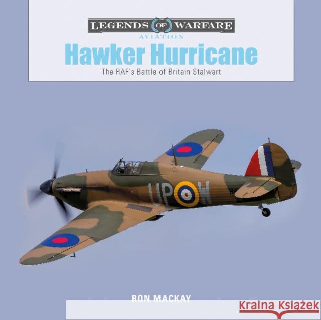 Hawker Hurricane: The Raf's Battle of Britain Stalwart Ron MacKay 9780764355899