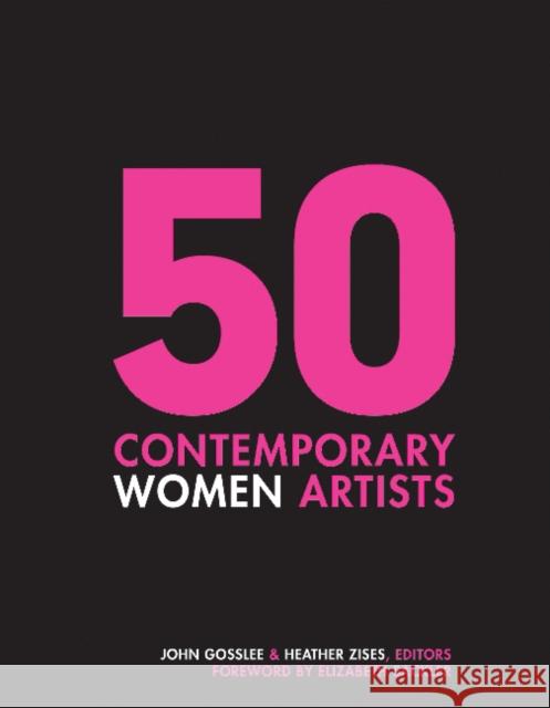50 Contemporary Women Artists: Groundbreaking Contemporary Art from 1960 to Now John Gosslee Heather Zises Elizabeth Sackler 9780764356537 Schiffer Publishing